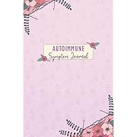 Autoimmune Symptom Journal: Personal Health Record Keeper and Logbook Workbook with Symptom, Food, Pain, Fatigue, Mood, Sleep, Energy Trackers with Inspirational Quotes and More!