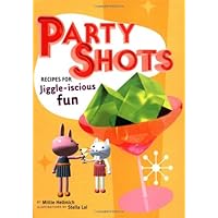 Party Shots: Recipes for Jiggle-Iscious Fun Party Shots: Recipes for Jiggle-Iscious Fun Hardcover