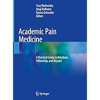 Academic Pain Medicine: A Practical Guide to Rotations, Fellowship, and Beyond Academic Pain Medicine: A Practical Guide to Rotations, Fellowship, and Beyond Hardcover Kindle Paperback