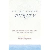 Primordial Purity: Oral Instructions on the Three Words That Strike the Vital Point Primordial Purity: Oral Instructions on the Three Words That Strike the Vital Point Paperback Kindle