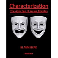 Characterization: The Alter Ego of Young Athletes Characterization: The Alter Ego of Young Athletes Paperback Kindle