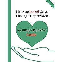 Helping Loved Ones Through Depression: A Comprehensive Guide