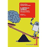 Il cervello morale: Dalle Scienze Cognitive all'Intelligenza Artificiale (Italian Edition) Il cervello morale: Dalle Scienze Cognitive all'Intelligenza Artificiale (Italian Edition) Kindle