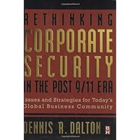 Rethinking Corporate Security in the Post-9/11 Era: Issues and Strategies for Today's Global Business Community Rethinking Corporate Security in the Post-9/11 Era: Issues and Strategies for Today's Global Business Community Kindle Hardcover Paperback