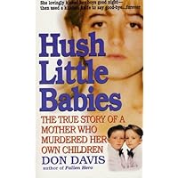 Hush Little Babies: The True Story Of A Mother Who Murdered Her Own Children (St. Martin's True Crime Library) Hush Little Babies: The True Story Of A Mother Who Murdered Her Own Children (St. Martin's True Crime Library) Kindle Mass Market Paperback Hardcover Paperback