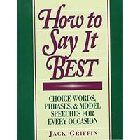 How to Say It Best: Choice Words, Phrases, & Model Speeches for Every Occasion How to Say It Best: Choice Words, Phrases, & Model Speeches for Every Occasion Hardcover Paperback