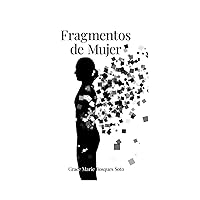 Fragmentos de Mujer (Spanish Edition) Fragmentos de Mujer (Spanish Edition) Paperback Kindle