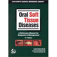 Oral Soft Tissue Diseases: A Reference Manual for Diagnosis and Management Oral Soft Tissue Diseases: A Reference Manual for Diagnosis and Management Spiral-bound