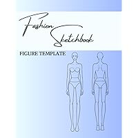 Fashion Sketchbook with Figure Template: for Clothes and Fashion Design with 150 Pages, Large Female Front and Back 8.5x11