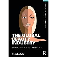 The Global Beauty Industry (Framing 21st Century Social Issues) The Global Beauty Industry (Framing 21st Century Social Issues) Paperback Kindle Hardcover