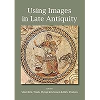 Using Images in Late Antiquity Using Images in Late Antiquity Kindle Paperback