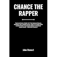 CHANCE THE RAPPER: The Untold Story Of The Sensational Rapper, His Career Path, Rise To Fame And Everything To Know About Divorce From Wife - Kristen Corley (THE CELEBRITY CHRONICLES) CHANCE THE RAPPER: The Untold Story Of The Sensational Rapper, His Career Path, Rise To Fame And Everything To Know About Divorce From Wife - Kristen Corley (THE CELEBRITY CHRONICLES) Kindle Paperback