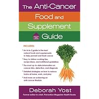 The Anti-Cancer Food and Supplement Guide: How to Protect Yourself and Enhance Your Health (Healthy Home Library) The Anti-Cancer Food and Supplement Guide: How to Protect Yourself and Enhance Your Health (Healthy Home Library) Kindle Mass Market Paperback