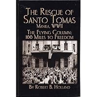 Rescue of Santo Tomas: Manila, WWII: The Flying Column: 100 Miles to Freedom Rescue of Santo Tomas: Manila, WWII: The Flying Column: 100 Miles to Freedom Hardcover