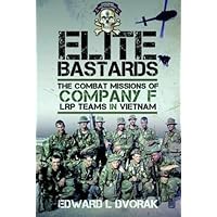 Elite Bastards: The Combat Missions of Company F, LRP Teams in Vietnam Elite Bastards: The Combat Missions of Company F, LRP Teams in Vietnam Hardcover Kindle