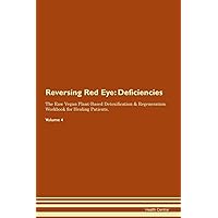 Reversing Red Eye: Deficiencies The Raw Vegan Plant-Based Detoxification & Regeneration Workbook for Healing Patients. Volume 4