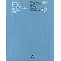 Guidelines and Standards for the Visual Design: The Games of the XX Olympiad Munich 1972 Guidelines and Standards for the Visual Design: The Games of the XX Olympiad Munich 1972 Hardcover