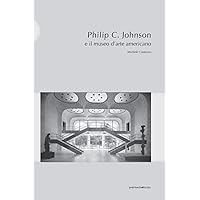 Philip C. Johnson e il museo d’arte americano: Michele Costanzo (Italian Edition)