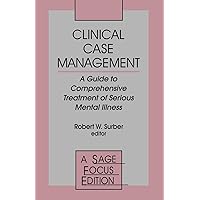 Clinical Case Management: A Guide to Comprehensive Treatment of Serious Mental Illness (SAGE Focus Editions) Clinical Case Management: A Guide to Comprehensive Treatment of Serious Mental Illness (SAGE Focus Editions) Paperback Kindle Hardcover