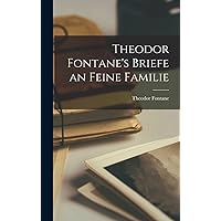 Theodor Fontane's Briefe an Feine Familie (German Edition) Theodor Fontane's Briefe an Feine Familie (German Edition) Hardcover Paperback