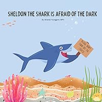 Sheldon the Shark is Afraid of the Dark: A Children's Story About Embracing their Fear of the Dark Sheldon the Shark is Afraid of the Dark: A Children's Story About Embracing their Fear of the Dark Paperback Kindle Hardcover