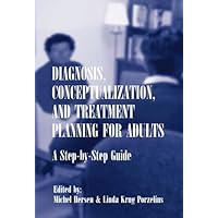 Diagnosis, Conceptualization, and Treatment Planning for Adults: A Step-by-step Guide Diagnosis, Conceptualization, and Treatment Planning for Adults: A Step-by-step Guide Kindle Hardcover Paperback Mass Market Paperback