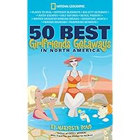 50 Best Girlfriends Getaways in North America 50 Best Girlfriends Getaways in North America Paperback