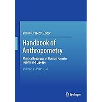 Handbook of Anthropometry: Physical Measures of Human Form in Health and Disease Handbook of Anthropometry: Physical Measures of Human Form in Health and Disease Kindle Hardcover Paperback
