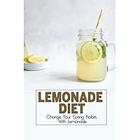 Lemonade Diet: Change Your Eating Habits With Lemonade