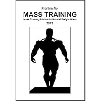 Mass Training: Mass Training Advice for Natural Bodybuilders
