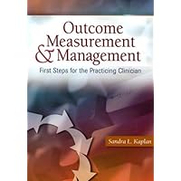 Outcome Measurement and Management: First Steps for the Practicing Clinician Outcome Measurement and Management: First Steps for the Practicing Clinician Paperback