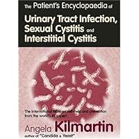 Patients Encyclopedia of Urinary Tract Infection, Sexual Cystitis and Interstitial Cystitis: The International Bible on Self-Help Patients Encyclopedia of Urinary Tract Infection, Sexual Cystitis and Interstitial Cystitis: The International Bible on Self-Help Paperback