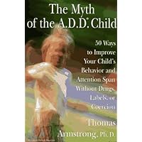 The Myth of the A.D.D. Child: 50 Ways to Improve Your Child's Behavior and Attention Span...Coercion The Myth of the A.D.D. Child: 50 Ways to Improve Your Child's Behavior and Attention Span...Coercion Hardcover Paperback