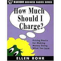 How Much Should I Charge?: Pricing Basics for Making Money Doing What You Love How Much Should I Charge?: Pricing Basics for Making Money Doing What You Love Paperback