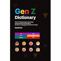 Gen Z Dictionary: The A-Z Slang Guide to Decoding, Understanding and Speaking the Gen Z Language with Common Emojis