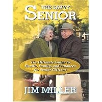 The Savvy Senior: The Ultimate Guide To Health, Family, and Finances For Senior Citizens The Savvy Senior: The Ultimate Guide To Health, Family, and Finances For Senior Citizens Hardcover Paperback