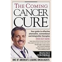 The Coming Cancer Cure Your Guide to effective alternative, conventional and integrative therapies The Coming Cancer Cure Your Guide to effective alternative, conventional and integrative therapies Hardcover Paperback