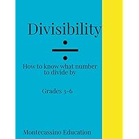 Divisibility Rules!: How to know what number a large number is divisible by Divisibility Rules!: How to know what number a large number is divisible by Paperback Kindle