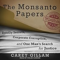 The Monsanto Papers Lib/E: Deadly Secrets, Corporate Corruption, and One Man's Search for Justice