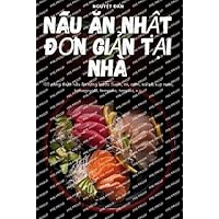 NẤu Ăn NhẬt ĐƠn GiẢn TẠi Nhà (Vietnamese Edition) NẤu Ăn NhẬt ĐƠn GiẢn TẠi Nhà (Vietnamese Edition)