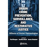 Urban Crime Prevention, Surveillance, and Restorative Justice: Effects of Social Technologies Urban Crime Prevention, Surveillance, and Restorative Justice: Effects of Social Technologies Hardcover Kindle Paperback