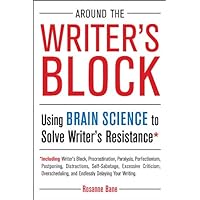 Around the Writer's Block: Using Brain Science to Solve Writer's Resistance Around the Writer's Block: Using Brain Science to Solve Writer's Resistance Kindle Paperback