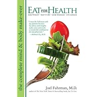 Eat For Health: Lose Weight, Keep It Off, Look Younger, Live Longer Eat For Health: Lose Weight, Keep It Off, Look Younger, Live Longer Paperback Kindle Hardcover