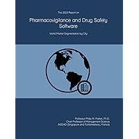 The 2023 Report on Pharmacovigilance and Drug Safety Software: World Market Segmentation by City The 2023 Report on Pharmacovigilance and Drug Safety Software: World Market Segmentation by City Paperback