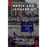 Media and January 6th (Journalism and Political Communication Unbound) Media and January 6th (Journalism and Political Communication Unbound) Paperback Kindle Hardcover