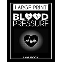 Blood Pressure Log Book: Blood Pressure Journal To Record BP &BS And Daily Tracker Book To Monitor Your Health For Men And Women,Large Print