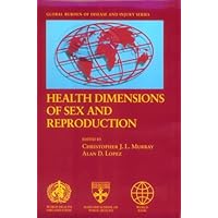 Health Dimensions of Sex and Reproduction: The Global Burden of Sexually Transmitted Diseases, HIV, Maternal Conditions, Perinatal Disorders, and ... (The Global Burden of Disease and Injury) Health Dimensions of Sex and Reproduction: The Global Burden of Sexually Transmitted Diseases, HIV, Maternal Conditions, Perinatal Disorders, and ... (The Global Burden of Disease and Injury) Hardcover