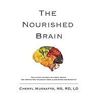 The Nourished Brain: The Latest Science On Food's Power For Protecting The Brain From Alzheimers and Dementia The Nourished Brain: The Latest Science On Food's Power For Protecting The Brain From Alzheimers and Dementia Paperback Kindle