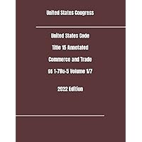 United States Code Title 15 Annotated Commerce and Trade §§ 1-78u-5 Volume 1/7 2022 Edition United States Code Title 15 Annotated Commerce and Trade §§ 1-78u-5 Volume 1/7 2022 Edition Paperback Kindle