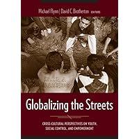 Globalizing the Streets: Cross-Cultural Perspectives on Youth, Social Control, and Empowerment Globalizing the Streets: Cross-Cultural Perspectives on Youth, Social Control, and Empowerment Paperback Kindle Hardcover